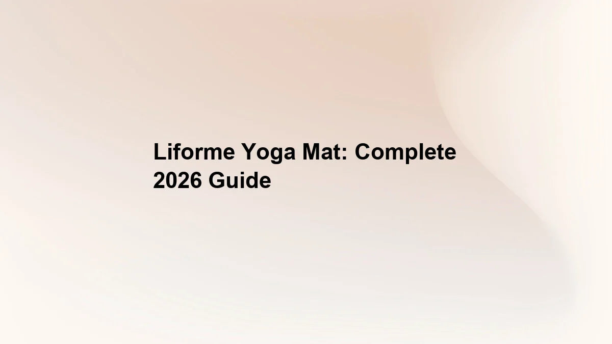 Liforme Yoga Mat: Complete 2026 Guide