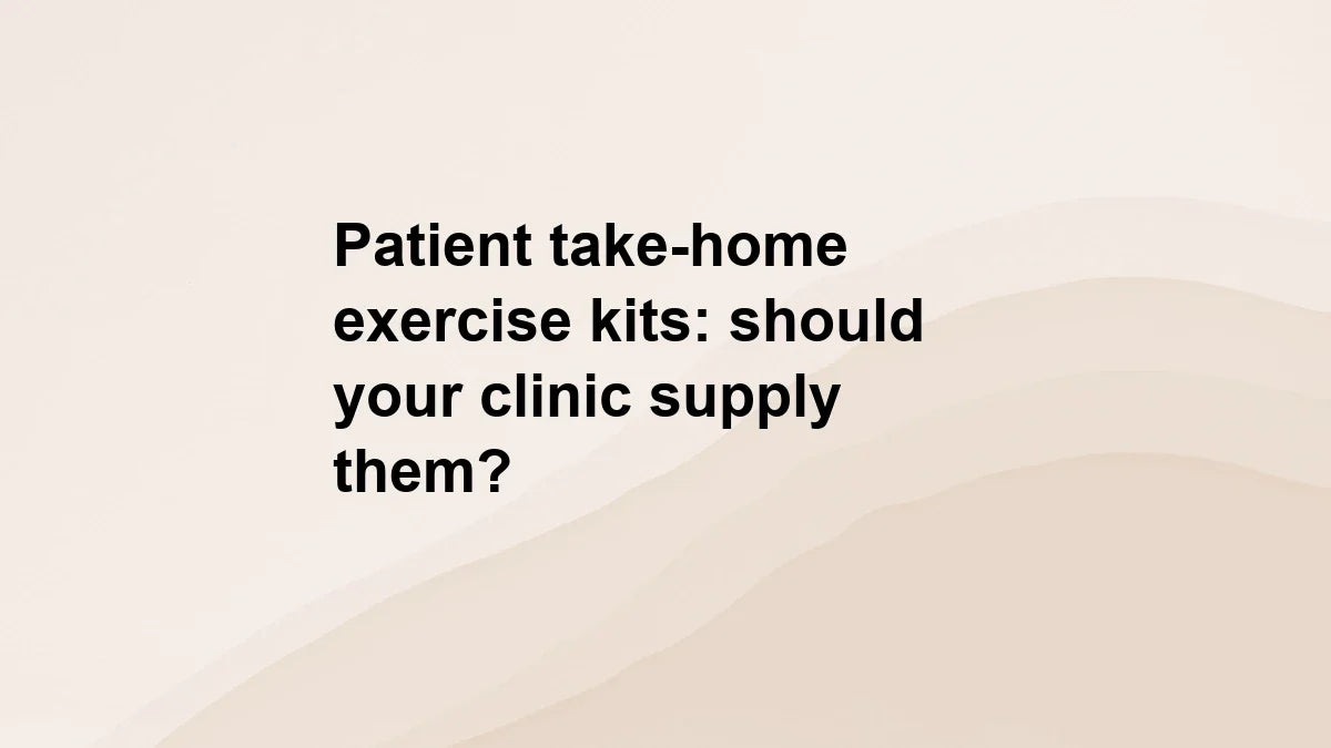 Patient take-home exercise kits: should your clinic supply them?
