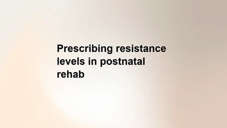 Prescribing resistance levels in postnatal rehab: where to start and when to progress