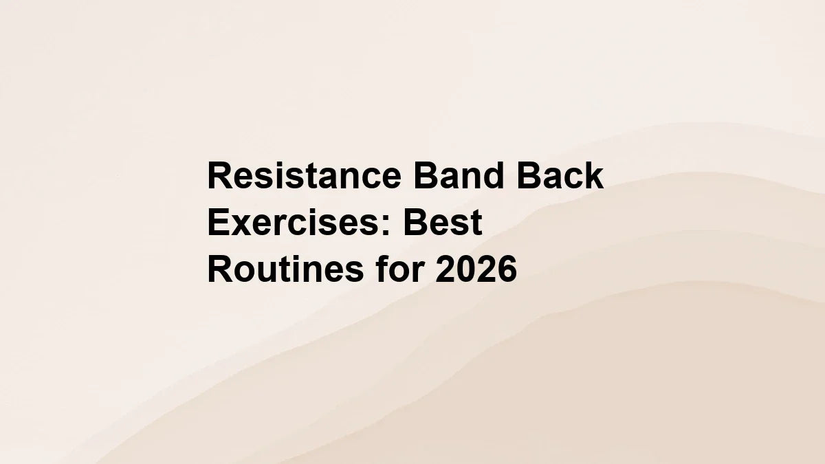 Resistance Band Back Exercises: Best Routines for 2026