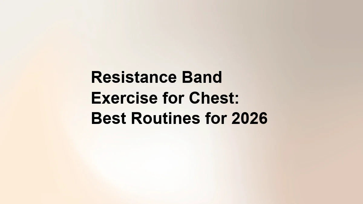 Resistance Band Exercise for Chest: Best Routines for 2026
