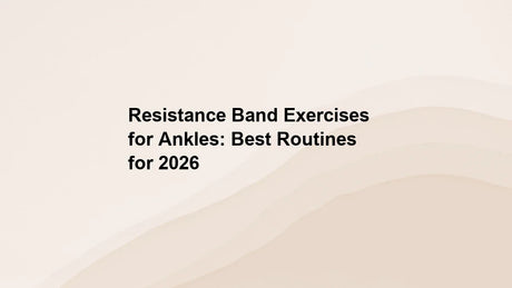 Resistance Band Exercises for Ankles: Best Routines for 2026