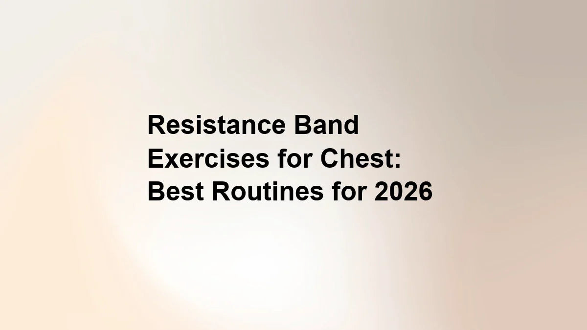 Resistance Band Exercises for Chest: Best Routines for 2026