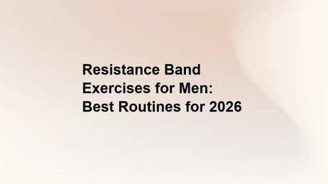 Resistance Band Exercises for Men: Best Routines for 2026