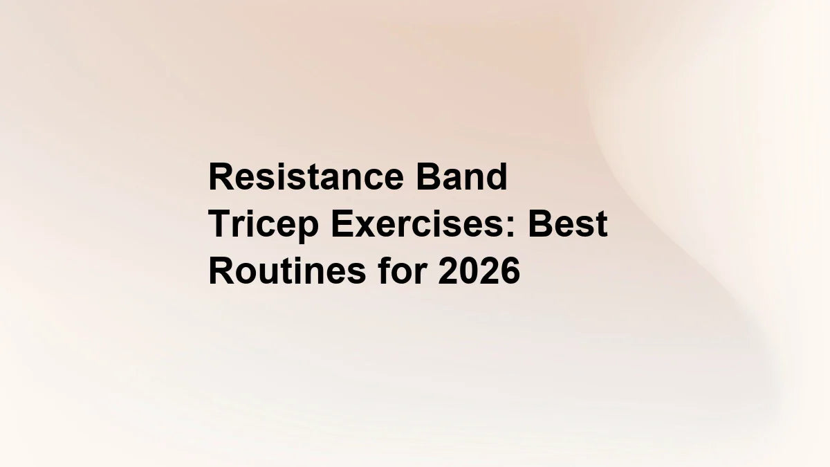 Resistance Band Tricep Exercises: Best Routines for 2026
