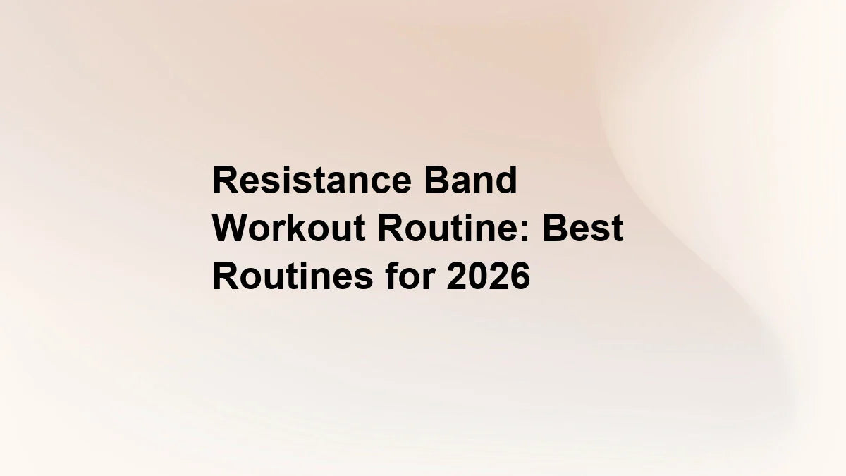 Resistance Band Workout Routine: Best Routines for 2026