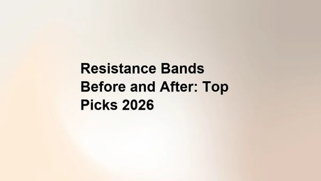 Resistance Bands Before and After: Top Picks 2026