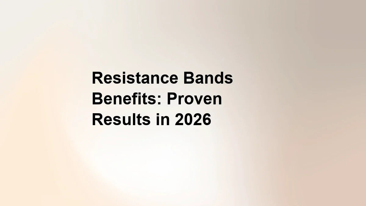 Resistance Bands Benefits: Proven Results in 2026