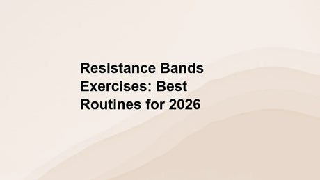 Resistance Bands Exercises: Best Routines for 2026