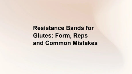 Resistance Bands for Glutes: Form, Reps and Common Mistakes