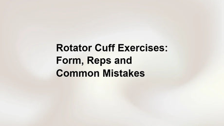 Rotator Cuff Exercises: Form, Reps and Common Mistakes