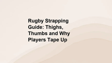 Rugby Strapping Guide: Thighs, Thumbs and Why Players Tape Up