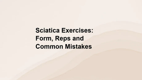 Sciatica Exercises: Form, Reps and Common Mistakes