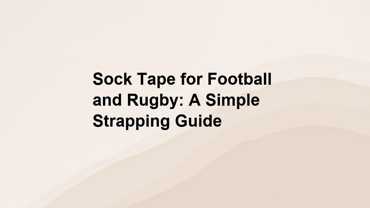 Sock Tape for Football and Rugby: A Simple Strapping Guide