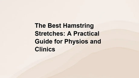 The Best Hamstring Stretches: A Practical Guide for Physios and Clinics