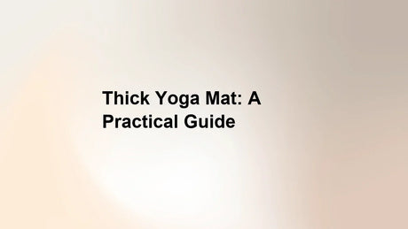 Thick Yoga Mat: A Practical Guide