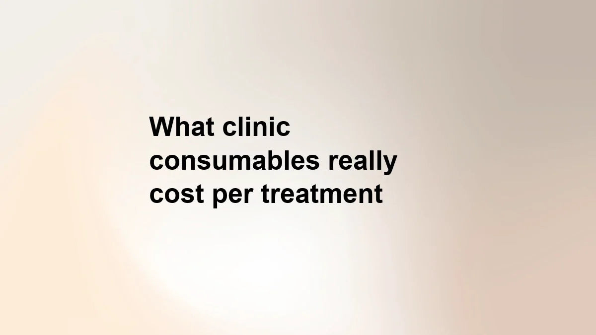 What clinic consumables really cost per treatment