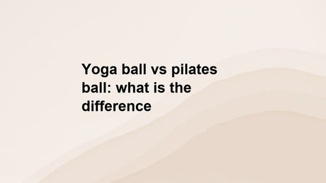 Yoga ball vs pilates ball: what is the difference