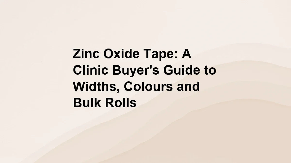 Zinc Oxide Tape: A Clinic Buyer's Guide to Widths, Colours and Bulk Rolls