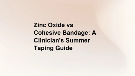 Zinc Oxide vs Cohesive Bandage: A Clinician's Summer Taping Guide